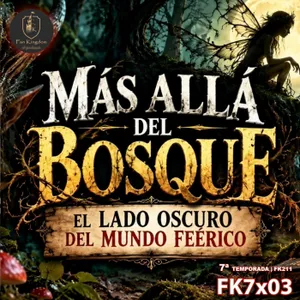MÁS ALLÁ DEL BOSQUE: EL MUNDO FEÉRICO LIBROS Y PELÍCULA | FK7x03