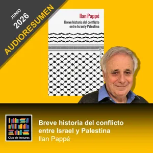 AUDIORESUMEN: Breve historia del conflicto entre Israel y Palestina · Ilan Pappé | Club de Lecturas