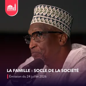 Islam, savoir et cultures #41 - La famille : socle de la société [Émission du vendredi 24 juillet 2026]
