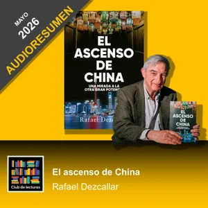 AUDIORESUMEN: El ascenso de China · Rafael Dezcallar | Club de Lecturas