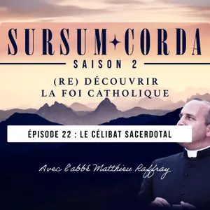 Le célibat sacerdotal : Sursum Corda S02 épisode 22