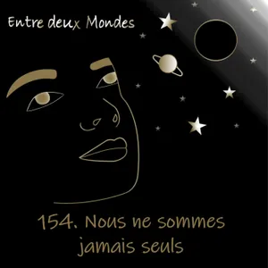 #154 Nous ne sommes jamais seuls