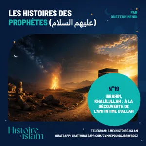 [Ep 19] Ibrahim, Khalîlullah : à la découverte de l'ami intime d'Allah [Les Histoires des Prophètes]