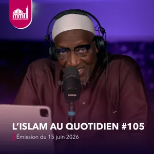 L'islam au quotidien #105 [Émission du lundi 15 juin 2026]