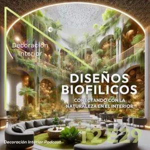 T2 E29 Diseño Biofílico: Conectando con la Naturaleza en el Interior