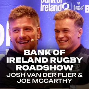 JOSH VAN DER FLIER & JOE McCARTHY: ‘Leo Cullen is Mr Leinster!’ | THE BANK OF IRELAND ROADSHOW SERIES