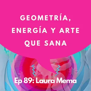 #89 - Artista: ¿Qué es la geometría sagrada? | Laura Mema