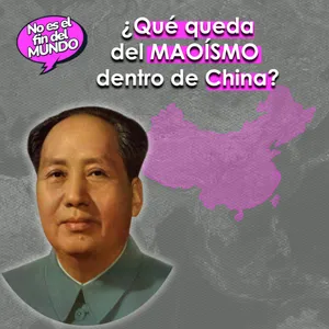300. Maoísmo: la ideología china que revolucionó el mundo