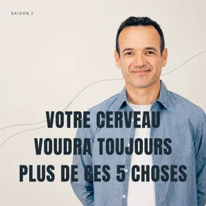 Votre Cerveau voudra toujours Plus de ces 5 choses