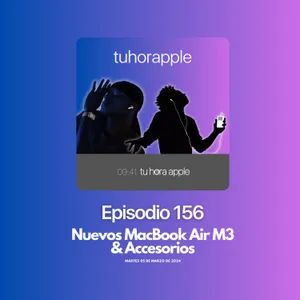 Episodio 156 | Nuevos MacBook Air M3 & Accesorios