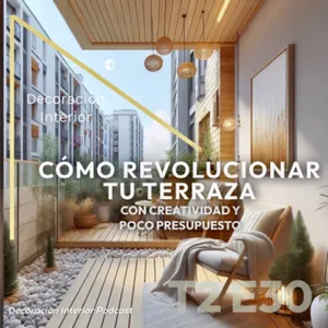 T2 E30 Cómo Revolucionar Tu Terraza Con Creatividad y Poco Presupuesto