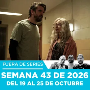 Fuera de Series: Semana 43 de 2026 – Del 19 al 25 de Octubre