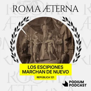 Los Escipiones marchan de nuevo – P219 – República 121