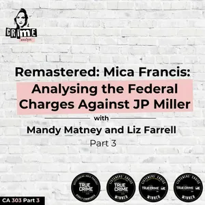 Ep 372: Remastered: Mica Francis: Analyzing the Federal Charges Against John Paul Miller with Mandy Matney and Liz Farrell pt 3