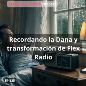 135 - Recordando la Dana y transformación de Flex Radio